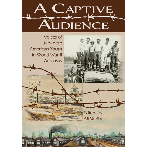 "A Captive Audience: Voices of Japanese American Youth in WWII Arkansas"