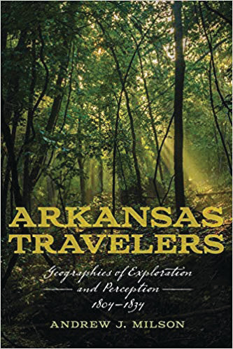 "Arkansas Travelers: Geographies of Exploration & Perception, 1804-1834"